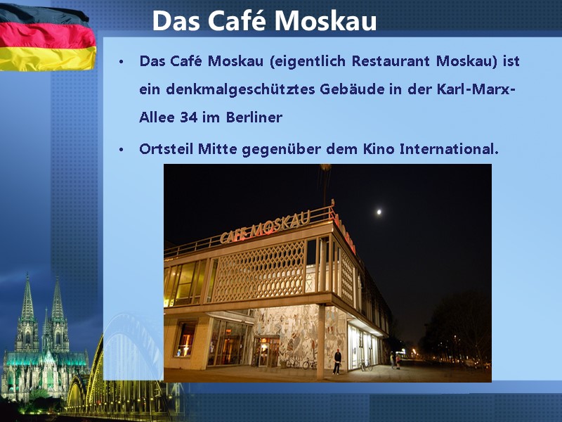 Das Café Moskau (eigentlich Restaurant Moskau) ist ein denkmalgeschütztes Gebäude in der Karl-Marx-Allee 34